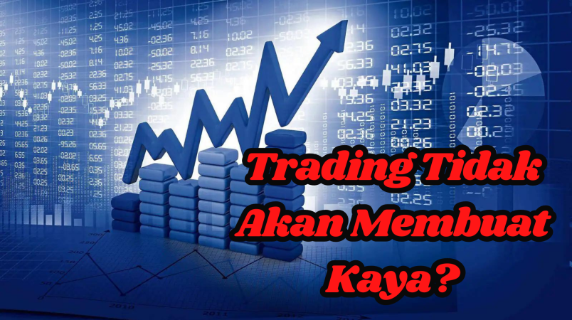 Trading Tidak Akan Membuat Kaya?