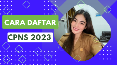 KETAHUI! Syarat, Dokumen dan Cara Daftar CPNS 2023