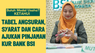 Pinjam Uang Rp50 Juta di KUR Bank BSI 2023, Segini Cicilannya Setiap Bulan, Cek Tabel Angsurannya