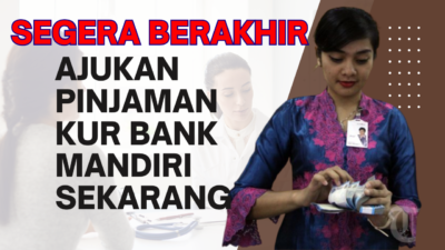 Segera Berakhir, Ajukan KUR Bank Mandiri Sebelum November 2023